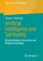 Artificial Intelligence and Spirituality: Relating Religious Information and Religious Knowledge (Religion and Artificial Intelligence) 3031930576 Book Cover