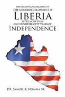 The Circumstances Leading to the Underdevelopment of Liberia After More Than One Hundred Sixty Years of Independence 1524528803 Book Cover