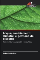 Acqua, cambiamenti climatici e gestione dei disastri:: Disponibilità di acqua potabile e sfida globale 6206087689 Book Cover