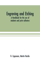 Engraving and Etching: A Handbook for the Use of Students and Print Collectors 9353701112 Book Cover