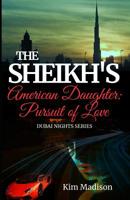 The Sheikh's American Daughter - Pursuit of Love: Sheikh's Romance, Royal Billionaire Romance Novel (Dubai Nights Series Book 4) 1096264188 Book Cover