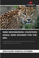 Nine Neighboring Countries Equal Nine Wounds for the Drc 6209308600 Book Cover