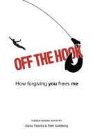 Off the Hook: How Forgiving You Frees Me 0985097833 Book Cover