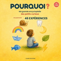 Pourquoi ? Ma Grande Encyclopédie des Petits Curieux: 46 questions des enfants de 3 à 7 ans, expliquées simplement | Tout en couleur + 46 expériences à faire à la maison | Dès 3 ans (French Edition) B0HCDHRFL8 Book Cover