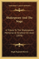 Shakespeare And The Stage: A Tribute To The Shakespeare Memorial At Stratford On Avon 1166920143 Book Cover