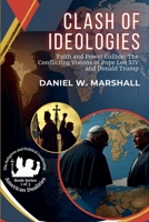 Clash of Ideologies: Faith and Power Collide: The Conflicting Visions of Pope Leo XIV and Donald Trump (American Dualities: The Religious and Political Leadership) B0F9MMJCHJ Book Cover