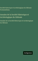 Annales de la Société Historique et Archéologique du Gâtinais: Annales de la Société Historique et Archéologique du Gâtinais (French Edition) 3563755248 Book Cover