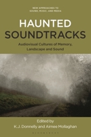 Haunted Soundtracks: AV Cultures of Memory, Landscape and Sound 1501389556 Book Cover