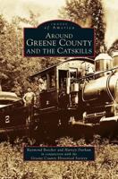 Around Greene County and the Catskills 0738563196 Book Cover