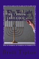 Why We Light the Menorah: A Hanukkah Spiel 1491067063 Book Cover