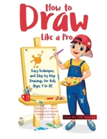How to Draw Like a Pro: Unlock Your Creative Potential with Fun and Engaging Drawing Lessons for Kids 1787939340 Book Cover