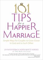 101 Tips for a Happier Marriage: Simple Ways for Couples to Grow Closer to God and to Each Other 1594714460 Book Cover