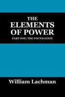 The Elements Of Power: Part One: The Foundation 1432723324 Book Cover