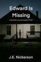 Edward Is Missing: Samantha Leary Psychological Thrillers B0G5MC9RWG Book Cover