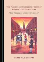 The Flaneur in Nineteenth-Century British Literary Culture: � Oethe Worlds of London Unknown� 1527516202 Book Cover