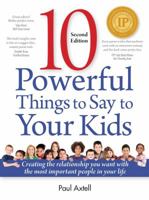 Ten Powerful Things to Say to Your Kids: Creating the relationship you want with the most important people in your life 0943097096 Book Cover