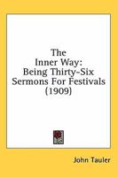 The Inner Way: Being Thirty-Six Sermons For Festivals 1016289189 Book Cover