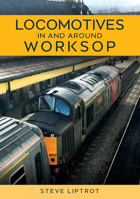 Locomotives in and Around Worksop 139812012X Book Cover