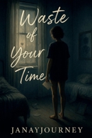 Waste of Your Time B0FPDNDFVM Book Cover