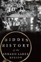 Hidden History of the Sebago Lakes region 1626198519 Book Cover
