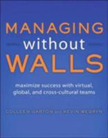 Managing Without Walls: Maximize Success with Virtual, Global, and Cross-cultural Teams 158347062X Book Cover