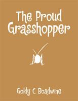 The Proud Grasshopper 1543453988 Book Cover