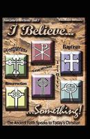 I Believe... Something! 1607913623 Book Cover