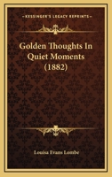 Golden Thoughts In Quiet Moments 1436860687 Book Cover