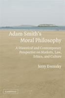 Adam Smith's Moral Philosophy: A Historical and Contemporary Perspective on Markets, Law, Ethics, and Culture 0521703867 Book Cover