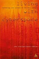 Living With Cyberspace: Technology & Society in the 21st Century 0826460364 Book Cover