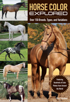 Horse Color Explored: Over 150 Breeds, Types, and Variations 1570767319 Book Cover