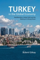 Turkey in the Global Economy: Neoliberalism, Global Shift, and the Making of a Rising Power 0228004128 Book Cover