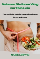 Nehmen Sie Ihren Weg zur Ruhe ein: Führen Sie Ihren Geist zu ungebundenem Stress und Angst B0BQ99KQW9 Book Cover