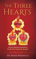 The Three Hearts: Apparitions of Jesus, Mary, and Joseph from the Amazon 0692950052 Book Cover