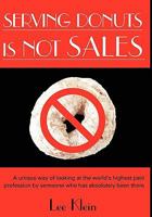 Serving Donuts Is Not Sales: A Unique Way of Looking at the World's Highest Paid Profession by Someone Who Has Absolutely Been There 1420880683 Book Cover