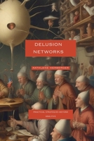 Delusion Networks: Understanding Mass Delusions Practical Strategies Beyond Analysis B0F72NTL8V Book Cover