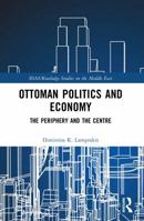 Ottoman Politics and Economy: The Periphery and the Centre 103298824X Book Cover