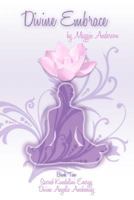 Divine Embrace: Book Two: Sacred Kundalini Energy; Divine Angelic Awakening 1468126849 Book Cover