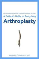 From Intervertebral Disc Arthroplasty, to Degenerative Disc Disease, and Prodisc: A Patient's Guide to Everything Arthroplasty 1452830843 Book Cover