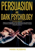 PERSUASION AND DARK PSYCHOLOGY: THIS BOOK INCLUDES: Master your Manipulation and NLP Techniques. Learn all the Secrets to Influence and Read People ... and Body Language through Neuroscience. B088BM4DXK Book Cover