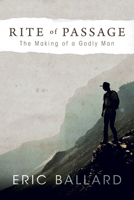 Rite of Passage: The Making of a Godly Man 1625915047 Book Cover