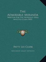 The Admirable Miranda: Written For The Hopefully Well Affected Club 0526807695 Book Cover