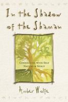 In The Shadow Of The Shaman: Connecting with Self, Nature & Spirit (Llewellyn's New Worlds Spirituality Series) 0875428886 Book Cover