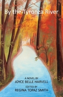 By the Tyronza River: A Novel By Joyce Belle Harvell Edited By Regina Topaz Smith 1543943055 Book Cover
