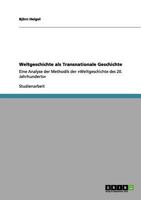 Weltgeschichte als Transnationale Geschichte: Eine Analyse der Methodik der Weltgeschichte des 20. Jahrhunderts 3640987993 Book Cover