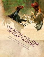 The Royal Past Time of Cock Fighting: Game Fowl Chickens Book 10 1539174751 Book Cover