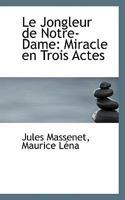 Le Jongleur de Notre-Dame: Miracle en Trois Actes 1110796137 Book Cover