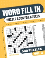 Word Fill In Puzzle Book for Adults: Fill in Puzzle Book with 500 Puzzles for Adults. Seniors and all Puzzle Book Fans - Vol 3 null Book Cover