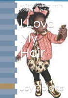 I Love My Hair: An Early Reader to Inspire Confidence in Girls B0CR7PFVTH Book Cover