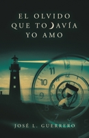 El olvido que todavía yo amo (Spanish Edition) 1506555845 Book Cover